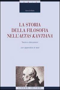 La storia della filosofia nella aetas kantiana. Teorie e discussioni con appendice di testi - Santi Di Bella - Libro Liguori 2009, La cultura storica | Libraccio.it