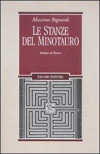 Le stanze del minotauro. Scritture su Picasso - Massimo Bignardi - Libro Liguori 2011, Storia e critica dell'arte contemporanea | Libraccio.it