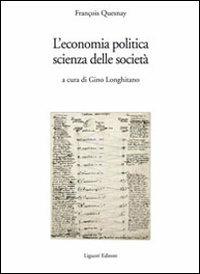 L' economia politica, scienza della società - François Quesnay - Libro Liguori 2010 | Libraccio.it