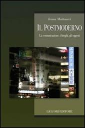 Il postmoderno. La comunicazione, i luoghi, gli oggetti