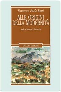 Alle origini della modernità. Studi su Petrarca e Boccaccio - Francesco P. Botti - Libro Liguori 2009, Letterature | Libraccio.it