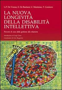 La nuova longevità della disabilità intellettiva. Percorsi di cura dalla gestione alla relazione - Luc P. De Vreese, Elisa De Bastiani, Tiziano Gomiero - Libro Liguori 2009 | Libraccio.it