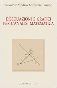 Disequazioni e grafici per l'analisi matematica - Salvatore Modica, Salvatore Piraino - Libro Liguori 2009 | Libraccio.it