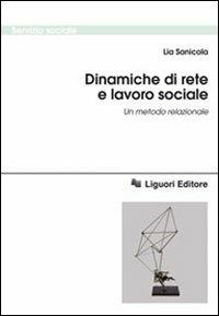 Dinamiche di rete e lavoro sociale. Un metodo relazionale - Lia Sanicola - Libro Liguori 2009, Servizio sociale | Libraccio.it