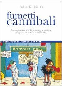 Fumetti cannibali. Immaginario e media in una generazione degli autori italiani del fumetto - Fabio Di Pietro - Libro Liguori 2009, eMedia books | Libraccio.it