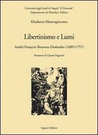 Libertinismo e lumi. André-François Boureau-Deslandes (1689-1757) - Elisabetta Mastrogiacomo - Libro Liguori 2009, Quaderni Dip.filos.-pol.Ist.univ.orient. | Libraccio.it