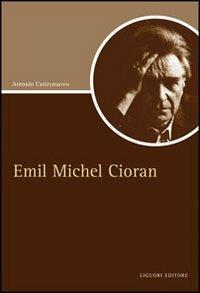 Emil Michel Cioran - Antonio Castronuovo - Libro Liguori 2009, Script | Libraccio.it