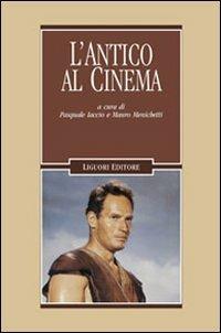 L' antico al cinema - Pasquale Iaccio, Mauro Menichetti - Libro Liguori 2010, Cinema e storia | Libraccio.it