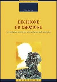 Decisione ed emozione. La regolazione emozionale nella valutazione delle alternative - Anna Gorrese - Libro Liguori 2009, Fil rouge | Libraccio.it
