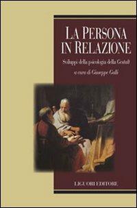 La persona in relazione. Sviluppi della psicologia della Gestalt  - Libro Liguori 2010, Relazioni | Libraccio.it