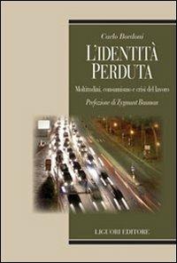 L' identità perduta. Moltitudini, consumismo e crisi del lavoro - Carlo Bordoni - Libro Liguori 2010, Teorie e oggetti delle scienze sociali | Libraccio.it