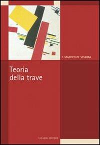 La teoria della trave - Francesco Marotti De Sciarra - Libro Liguori 2009 | Libraccio.it