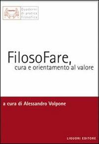 Filosofare, cura e orientamento al valore  - Libro Liguori 2009, Impariamo a pensare | Libraccio.it