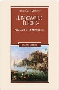 «L'indomabile furore». Sondaggi su Domenico Rea - Annalisa Carbone - Libro Liguori 2010, Letterature | Libraccio.it
