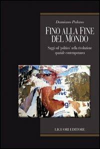 Fino alla fine del mondo. Saggi sul «politico» nella rivoluzione spaziale contemporanea - Damiano Palano - Libro Liguori 2010, Memo | Libraccio.it