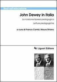 John Dewey in italia. La ricezione/ripresa pedagogica. Letture pedagogiche  - Libro Liguori 2010, Studi sull'educazione | Libraccio.it