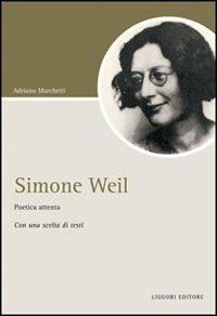 Simone Weil. Poetica attenta. Con una scelta di testi - Adriano Marchetti - Libro Liguori 2010, Script | Libraccio.it