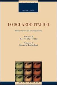 Lo sguardo italico. Nuovi orizzonti del cosmopolitismo - Riccardo Giumelli - Libro Liguori 2010, Strategie di comunicazione | Libraccio.it