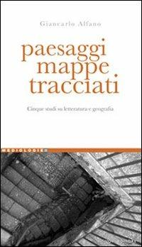 Paesaggi, mappe, tracciati. Cinque studi su letteratura e geografia - Giancarlo Alfano - Libro Liguori 2010, Mediologie | Libraccio.it