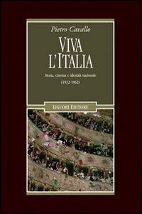 Viva l'Italia. Storia, cinema e identità nazionale (1932-1962) - Pietro Cavallo - Libro Liguori 2010, Storia contemporanea | Libraccio.it