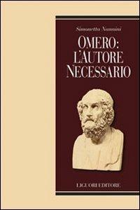 Omero: l'autore necessario - Simonetta Nannini - Libro Liguori 2010, Biografie | Libraccio.it