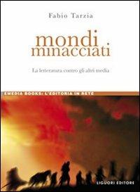 Mondi minacciati. La letteratura contro gli altri media - Fabio Tarzia - Libro Liguori 2009, eMedia books | Libraccio.it