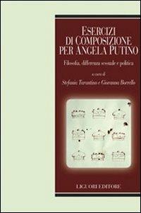 Esercizi di composizione per Angela Putino. Filosofia, differenza sessuale e politica  - Libro Liguori 2010, Teorie e oggetti della filosofia | Libraccio.it