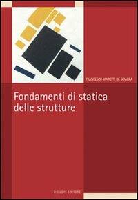Fondamenti di statica delle strutture - Francesco Marotti De Sciarra - Libro Liguori 2010 | Libraccio.it