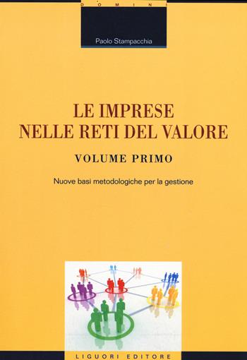 Le imprese nelle reti del valore. Vol. 1: Nuove basi metodologiche per la gestione. - Paolo Stampacchia - Libro Liguori 2014, Domini | Libraccio.it