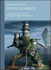 Politica e rifiuti. Connessioni socio-tecniche nella governance dell'ambiente - Dario Minervini - Libro Liguori 2010 | Libraccio.it