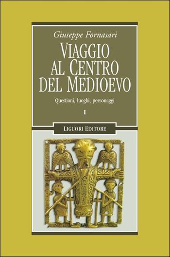 Viaggio al centro del Medioevo. Questioni, luoghi, personaggi - Giuseppe Fornasari - Libro Liguori 2016, Nuovo Medioevo | Libraccio.it