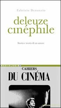 Deleuze cinéphile. Storia e teoria di un amore - Fabrizio Denunzio - Libro Liguori 2010, Mediologie | Libraccio.it