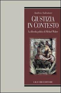 Giustizia in contesto. La filosofia politica di Michael Walzer - Andrea Salvatore - Libro Liguori 2010, Filosofia politica | Libraccio.it