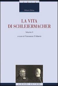 La vita di Schleiermacher. Vol. 2 - Wilhelm Dilthey - Libro Liguori 2010, La cultura storica | Libraccio.it