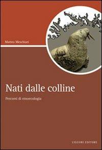 Nati dalle colline. Percorsi di etnoecologia - Matteo Meschiari - Libro Liguori 2010, Script | Libraccio.it