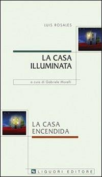 La casa illuminata-La casa encendida - Luis Rosales - Libro Liguori 2010, Barataria testi | Libraccio.it