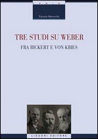 Tre studi su Weber fra Rickert e Von Kries - Edoardo Massimilla - Libro Liguori 2010, La cultura storica | Libraccio.it