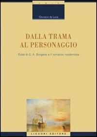 Dalla trama al personaggio. «Rubé» di G. A. Borgese e il romanzo modernista - Giovanni De Leva - Libro Liguori 2010, Critica e letteratura | Libraccio.it