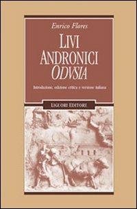 Livi Andronici «Odusia». Ediz. critica - Enrico Flores - Libro Liguori 2011, Forme materiali ideologie del mondo ant. | Libraccio.it