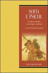 Sofia e psiche. Consulenza filosofica e psicoterapie a confronto - Giorgio Giacometti - Libro Liguori 2010, Phronesis | Libraccio.it