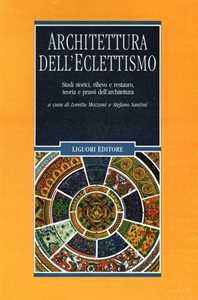 Architettura dell'eclettismo. Studi storici, rilievo e restauro, ...