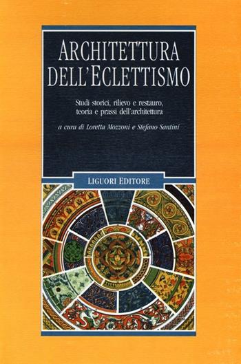 Architettura dell'eclettismo. Studi storici, rilievo e restauro, teoria e prassi dell'architettura. Ediz. illustrata  - Libro Liguori 2002, Problemi e metodi di architettura | Libraccio.it