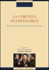 La comunità inconfessabile. Risorse e tensioni nell'opera e nella vita di Elio Vittorini