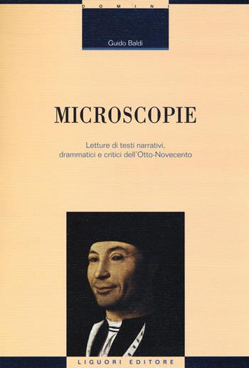 Microscopie. Letture di testi narrativi, drammatici e critici dell'Otto-Novecento - Guido Baldi - Libro Liguori 2014, Critica e letteratura | Libraccio.it