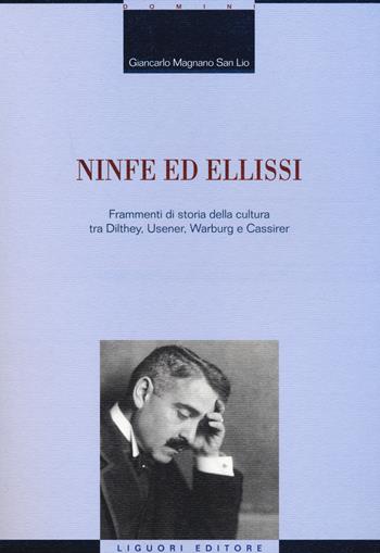 Ninfe ed ellissi. Frammenti di storia della cultura tra Dilthey, Usener, Warburg e Cassirer - Giancarlo Magnano San Lio - Libro Liguori 2014, La cultura storica | Libraccio.it