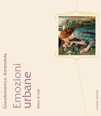 Emozioni urbane. Odori di città - Giandomenico Amendola - Libro Liguori 2016, Città e dintorni | Libraccio.it
