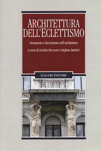 Architettura dell'eclettismo. Ornamento e decorazione nell'architettura. Ediz. illustrata  - Libro Liguori 2015, Problemi e metodi di architettura | Libraccio.it