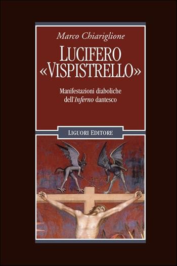 Lucifero «Vispistrello». Manifestazioni diaboliche dell'«Inferno» dantesco - Marco Chiariglione - Libro Liguori 2016, Nuovo Medioevo | Libraccio.it