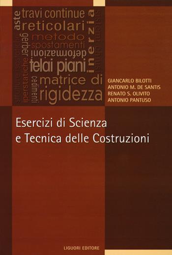 Esercizi di scienza e tecnica delle costruzioni - Giancarlo Bilotti, Antonio M. De Santis - Libro Liguori 2014, I manuali | Libraccio.it