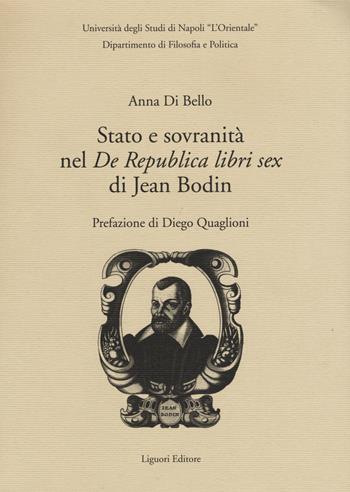 Stato e sovranità nel «De Repubblica libri sex» di Jean Bodin - Anna Di Bello - Libro Liguori 2014, Quaderni Dip.filos.-pol.Ist.univ.orient. | Libraccio.it